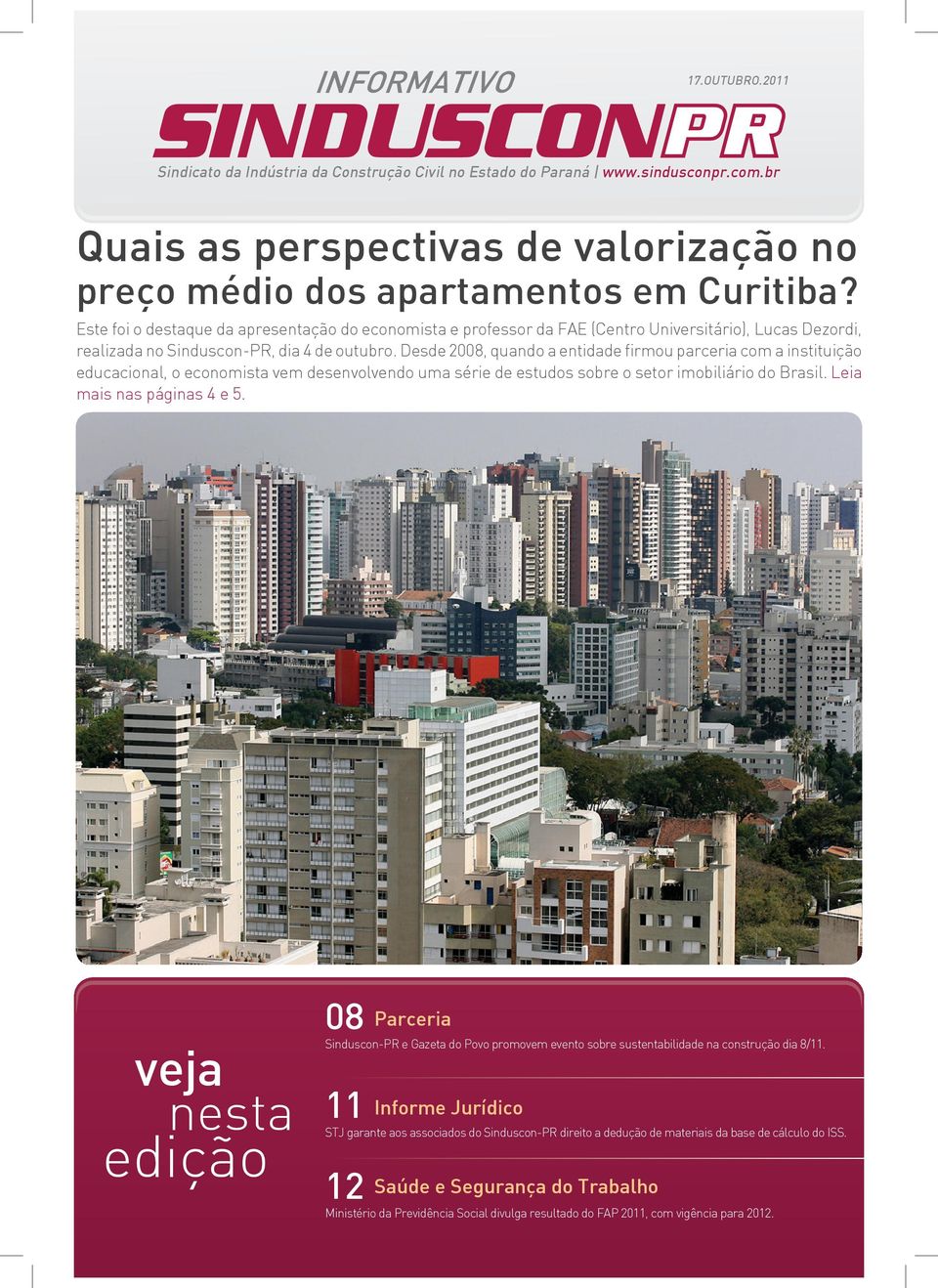 Desde 2008, quando a entidade firmou parceria com a instituição educacional, o economista vem desenvolvendo uma série de estudos sobre o setor imobiliário do Brasil. Leia mais nas páginas 4 e 5.