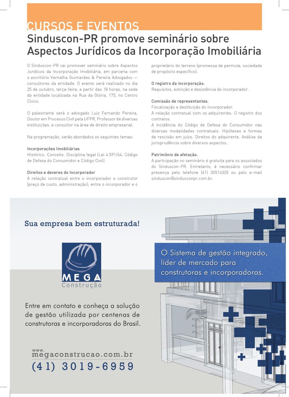 O evento será realizado no dia 25 de outubro, terça-feira, a partir das 18 horas, na sede da entidade localizada na Rua da Glória, 175, no Centro Cívico.