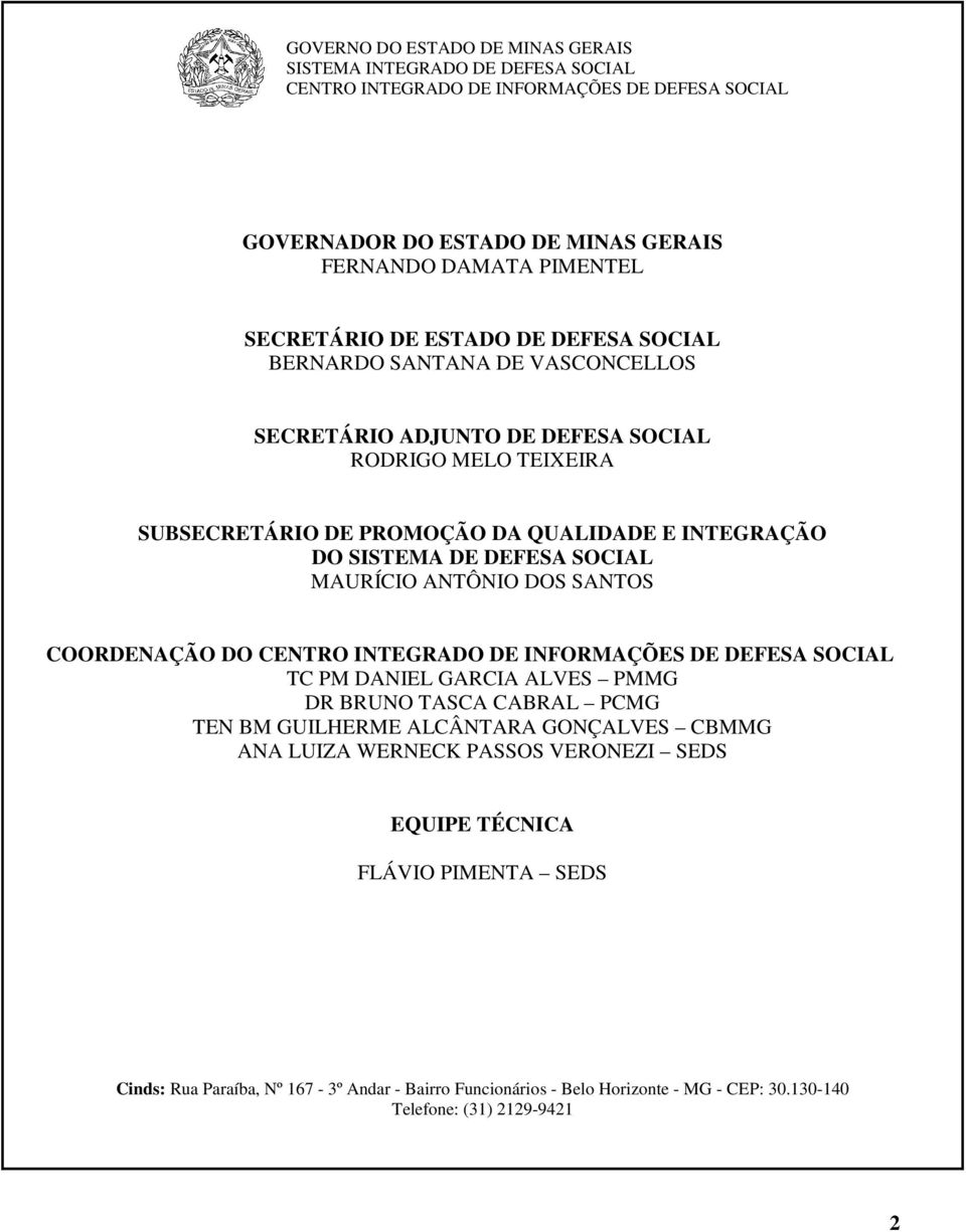 MAURÍCIO ANTÔNIO DOS SANTOS COORDENAÇÃO DO CENTRO INTEGRADO DE INFORMAÇÕES DE DEFESA SOCIAL TC PM DANIEL GARCIA ALVES PMMG DR BRUNO TASCA CABRAL PCMG TEN BM GUILHERME ALCÂNTARA GONÇALVES CBMMG