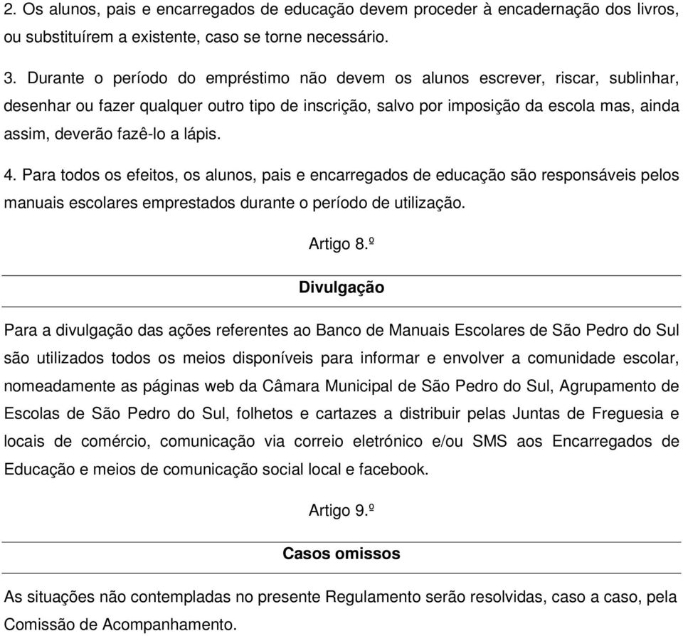 lápis. 4. Para todos os efeitos, os alunos, pais e encarregados de educação são responsáveis pelos manuais escolares emprestados durante o período de utilização. Artigo 8.