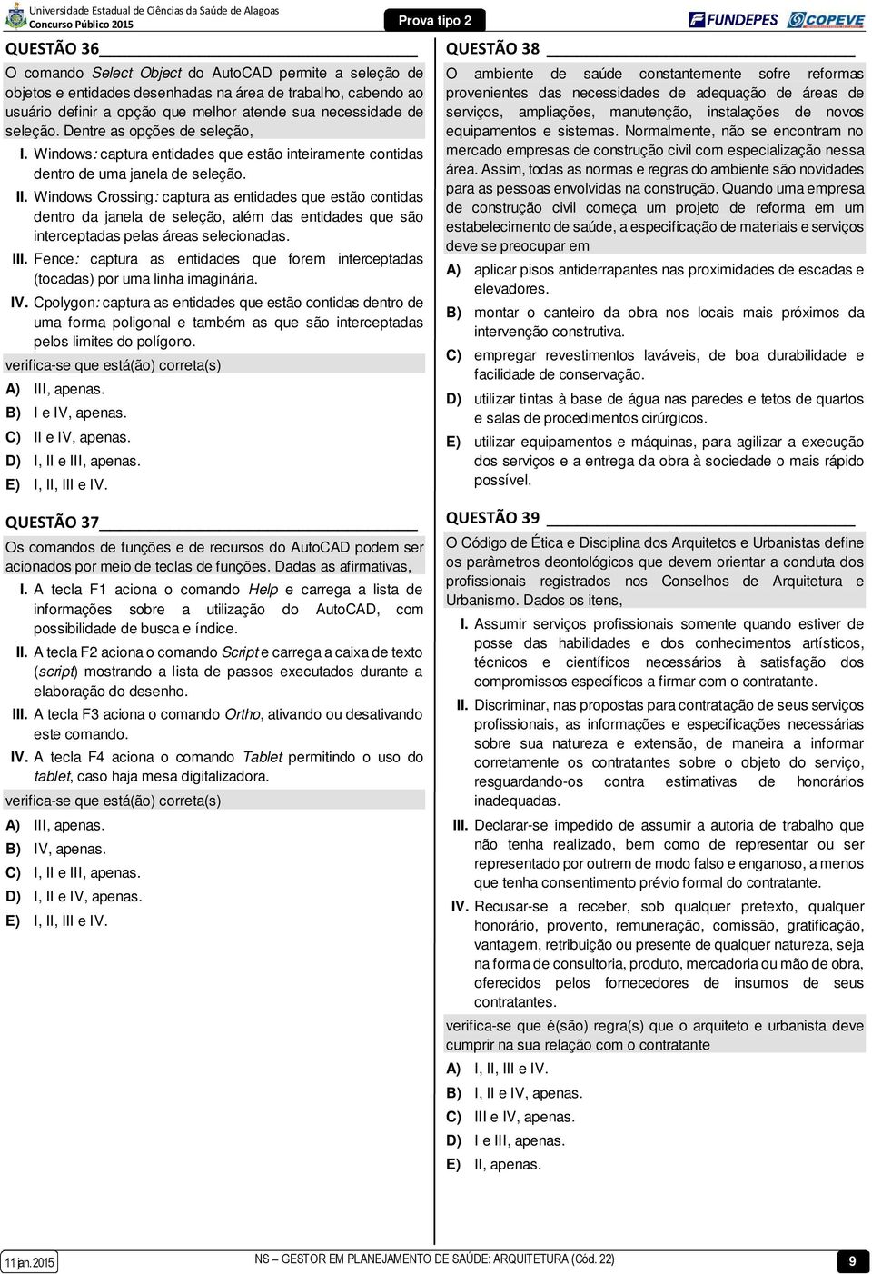 Windows Crossing: captura as entidades que estão contidas dentro da janela de seleção, além das entidades que são interceptadas pelas áreas selecionadas. III.