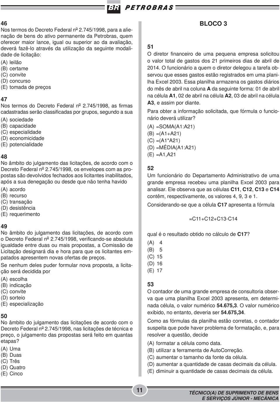 licitação: (A) leilão (B) certame (C) convite (D) concurso (E) tomada de preços 47 Nos termos do Decreto Federal n o 2.