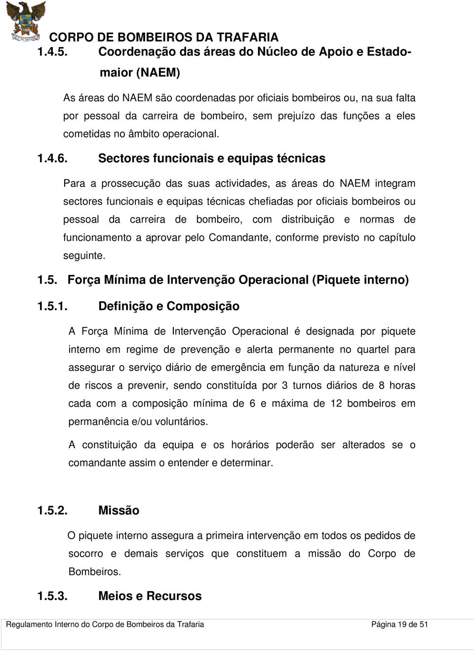 eles cometidas no âmbito operacional. 1.4.6.