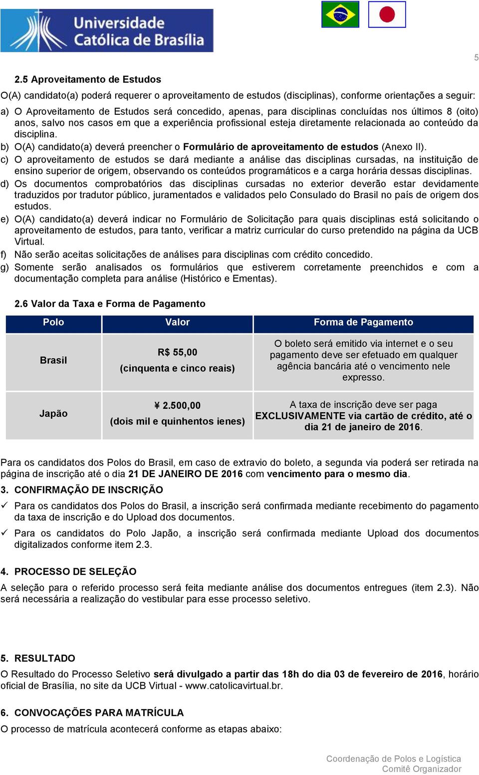 b) O(A) candidato(a) deverá preencher o Formulário de aproveitamento de estudos (Anexo II).