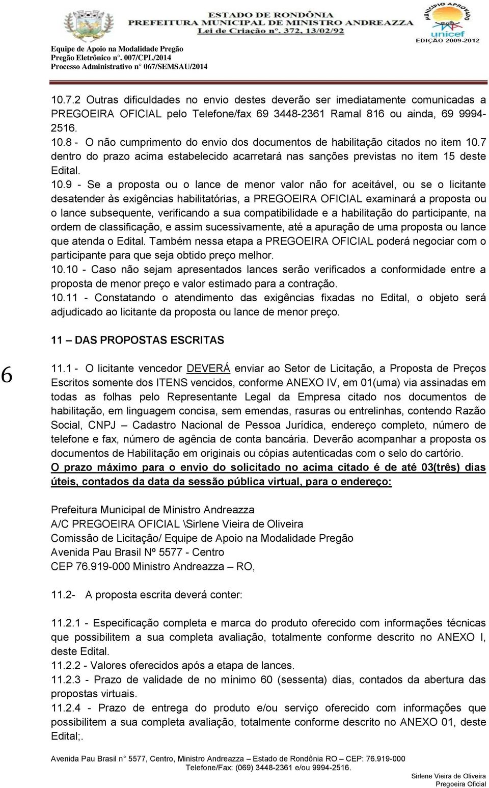 7 dentro do prazo acima estabelecido acarretará nas sanções previstas no item 15 deste Edital. 10.