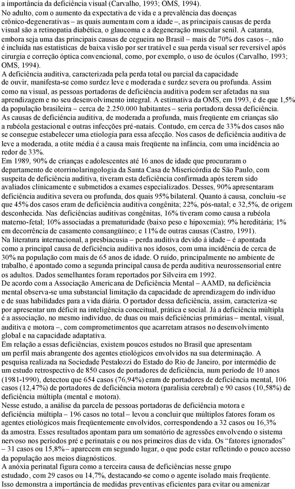 glaucoma e a degeneração muscular senil.