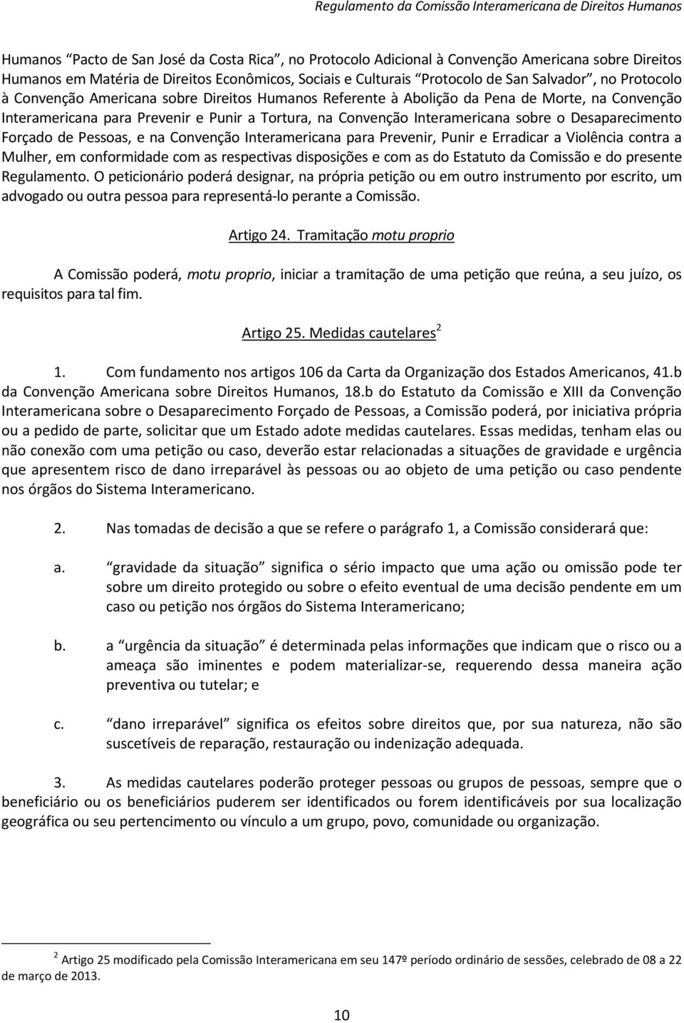 Desaparecimento Forçado de Pessoas, e na Convenção Interamericana para Prevenir, Punir e Erradicar a Violência contra a Mulher, em conformidade com as respectivas disposições e com as do Estatuto da