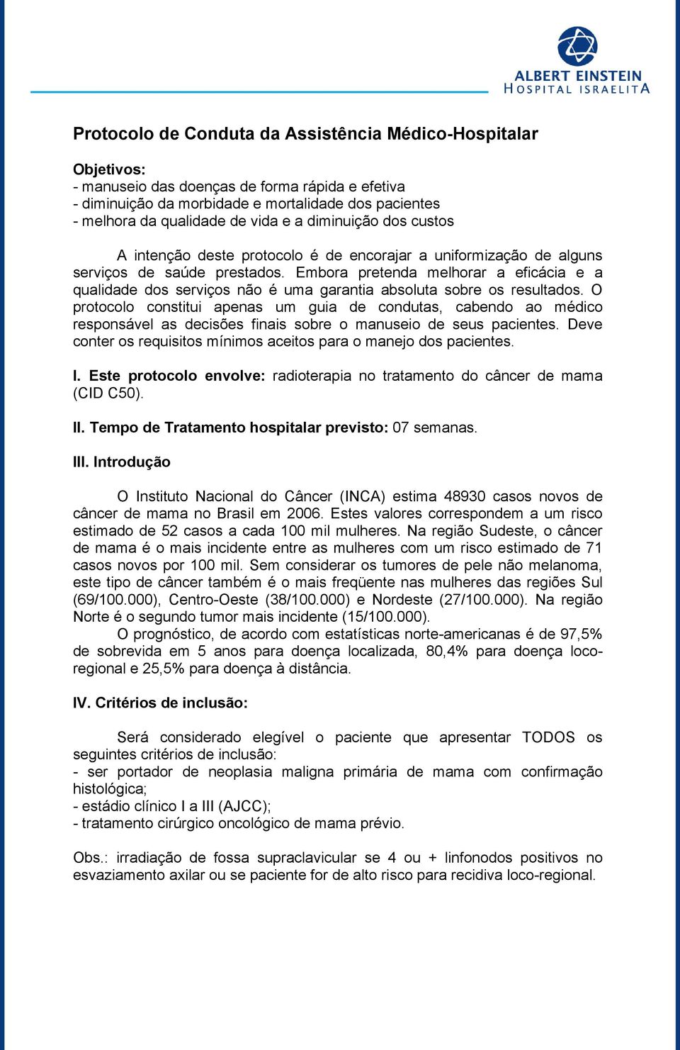 Embora pretenda melhorar a eficácia e a qualidade dos serviços não é uma garantia absoluta sobre os resultados.