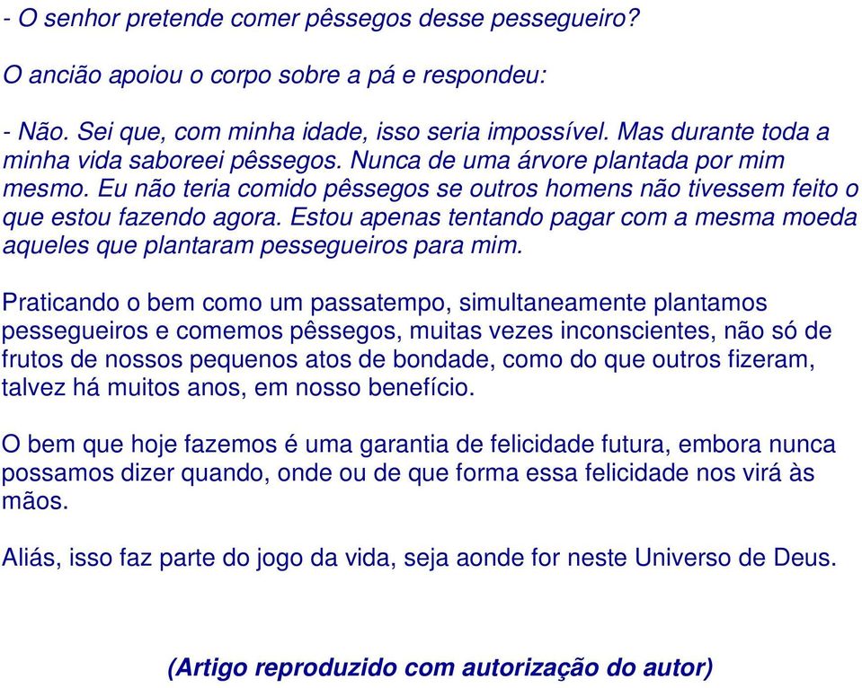 Estou apenas tentando pagar com a mesma moeda aqueles que plantaram pessegueiros para mim.