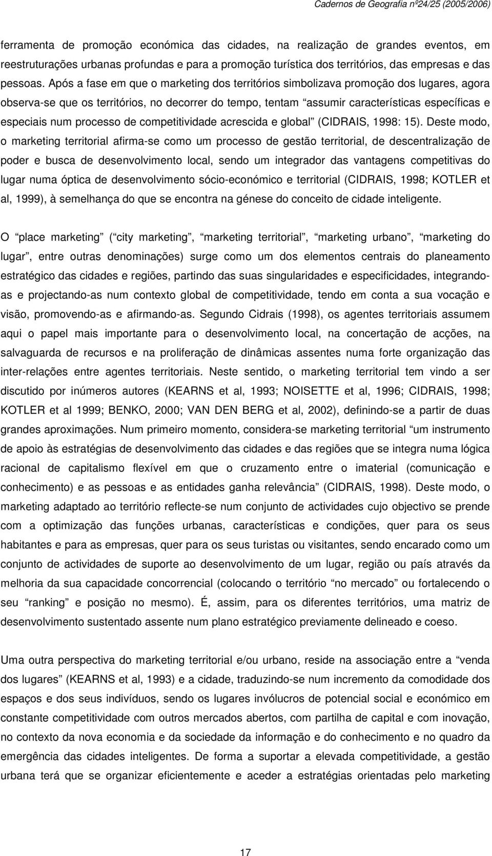 processo de competitividade acrescida e global (CIDRAIS, 1998: 15).