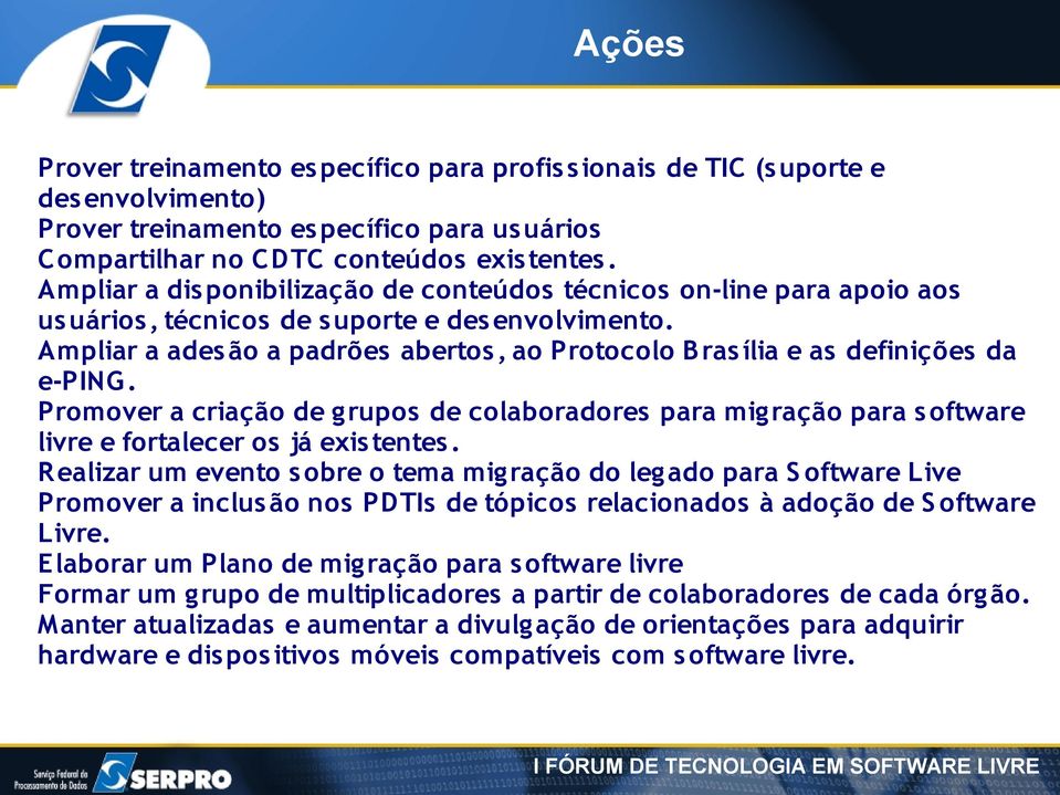 Ampliar a ades ão a padrões abertos, ao Protocolo B ras ília e as definições da e-ping. Promover a criação de grupos de colaboradores para migração para s oftware livre e fortalecer os já exis tentes.