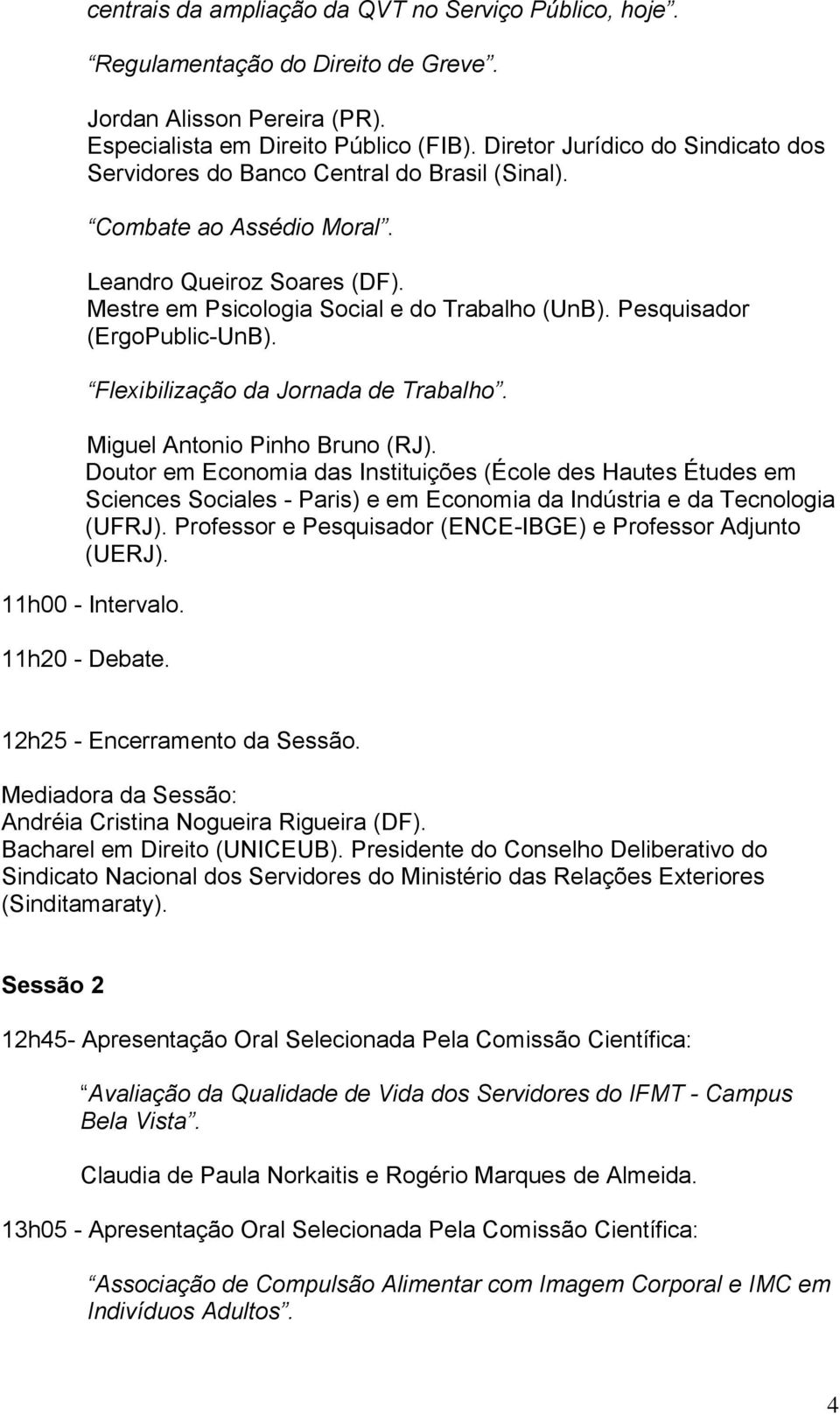 Pesquisador (ErgoPublic-UnB). Flexibilização da Jornada de Trabalho. Miguel Antonio Pinho Bruno (RJ).