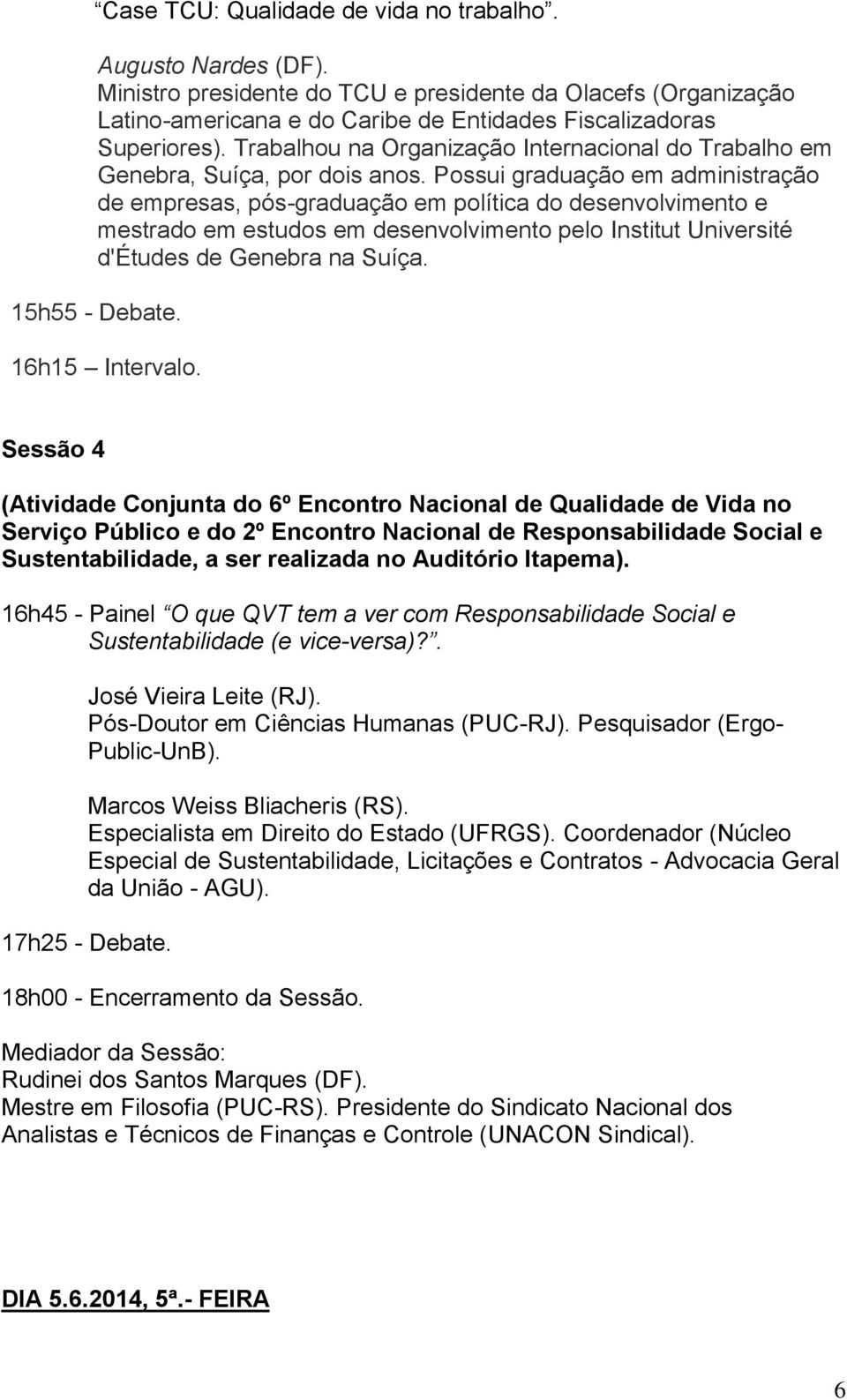 Possui graduação em administração de empresas, pós-graduação em política do desenvolvimento e mestrado em estudos em desenvolvimento pelo Institut Université d'études de Genebra na Suíça.