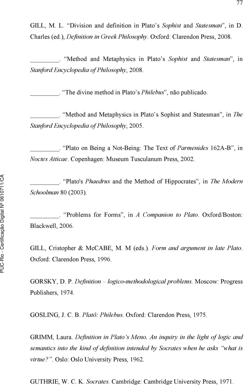 . Method and Metaphysics in Plato s Sophist and Statesman, in The Stanford Encyclopedia of Philosophy, 2005.. Plato on Being a Not-Being: The Text of Parmenides 162A-B, in Noctes Atticae.