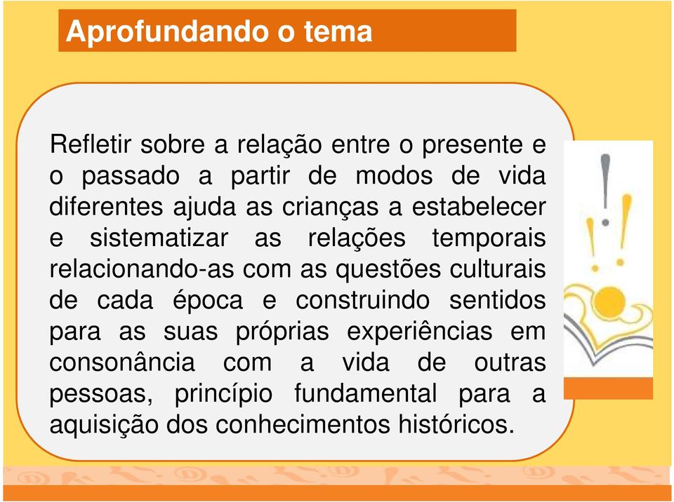 as questões culturais de cada época e construindo sentidos para as suas próprias experiências em