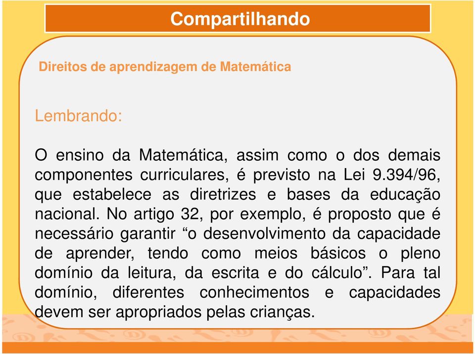 No artigo 32, por exemplo, é proposto que é necessário garantir o desenvolvimento da capacidade de aprender, tendo como meios