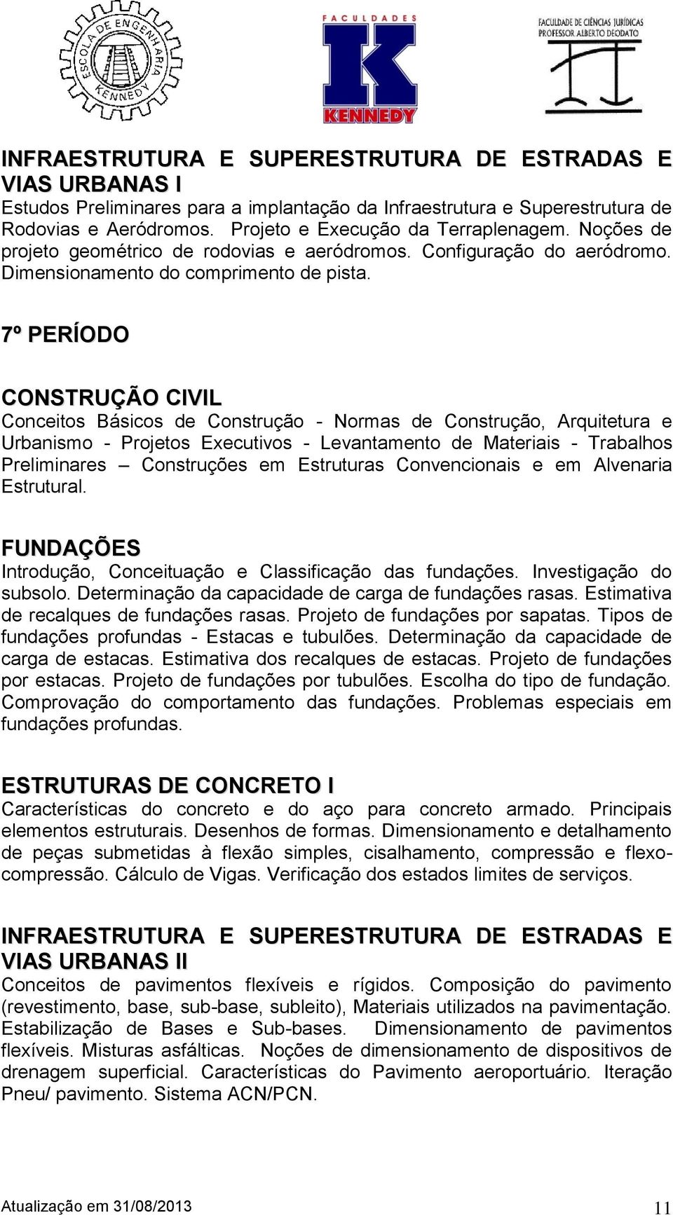 7º PERÍODO CONSTRUÇÃO CIVIL Conceitos Básicos de Construção - Normas de Construção, Arquitetura e Urbanismo - Projetos Executivos - Levantamento de Materiais - Trabalhos Preliminares Construções em