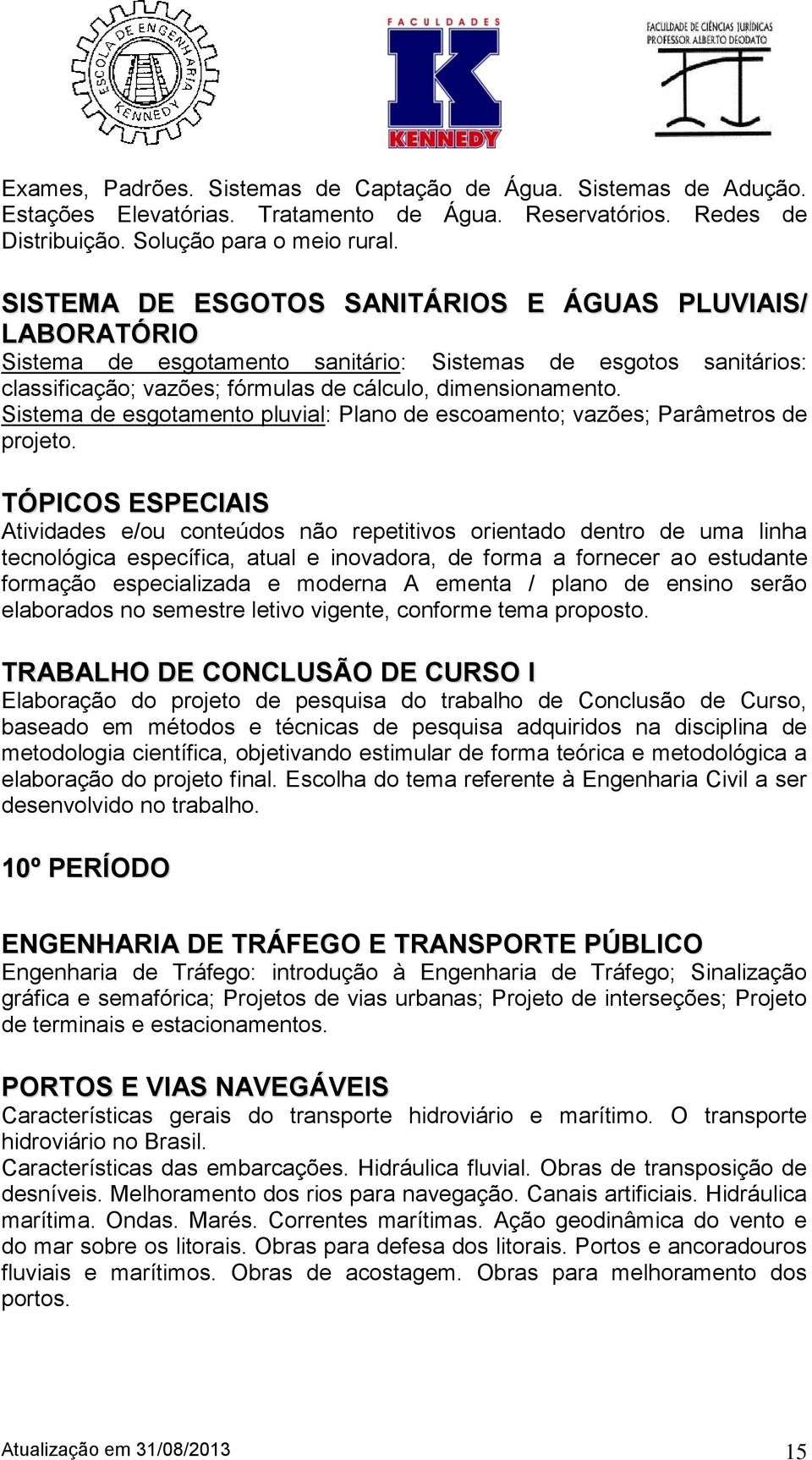 Sistema de esgotamento pluvial: Plano de escoamento; vazões; Parâmetros de projeto.