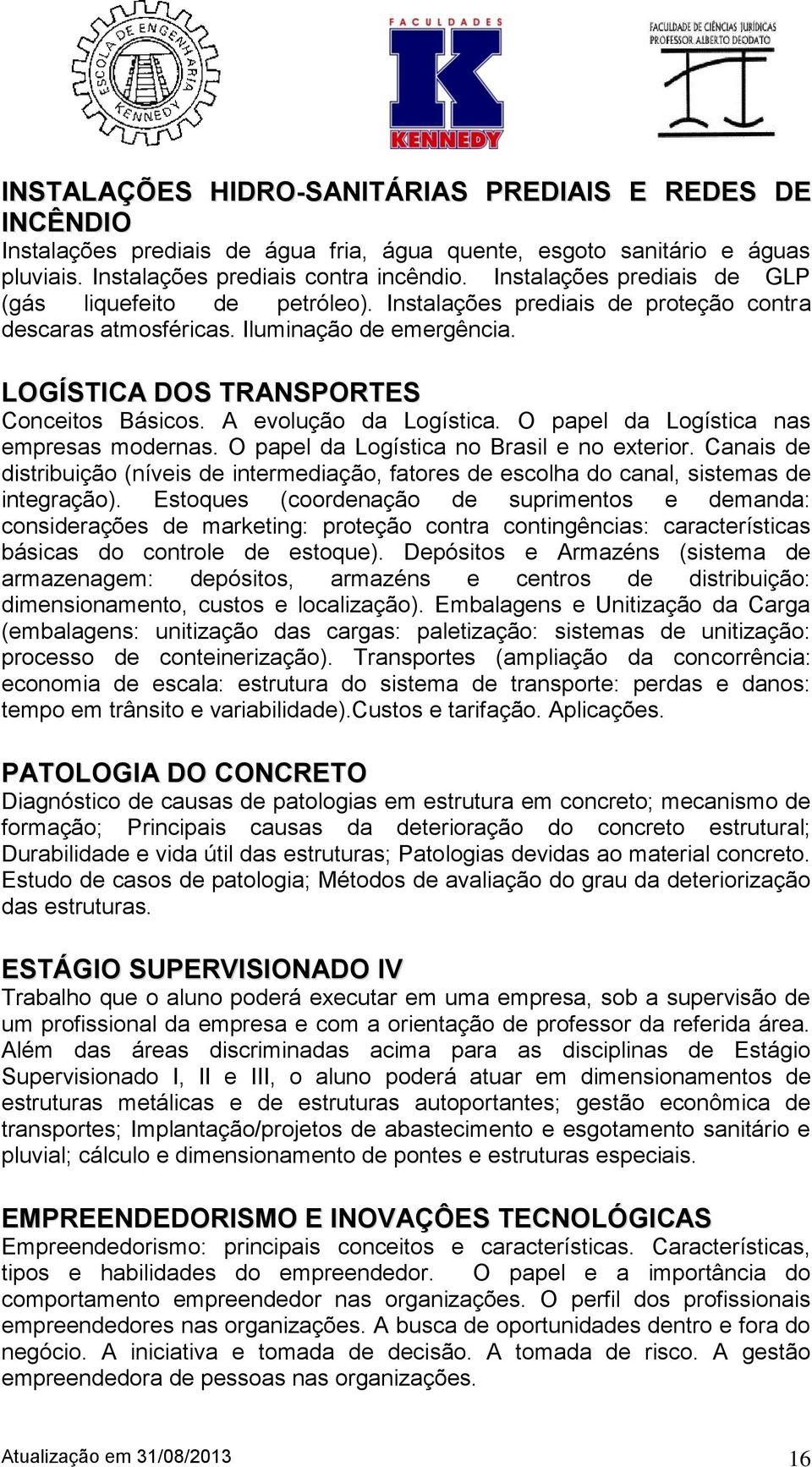 A evolução da Logística. O papel da Logística nas empresas modernas. O papel da Logística no Brasil e no exterior.