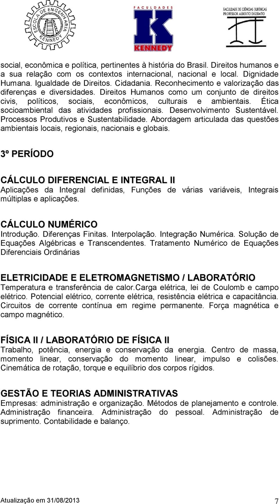 Ética socioambiental das atividades profissionais. Desenvolvimento Sustentável. Processos Produtivos e Sustentabilidade.