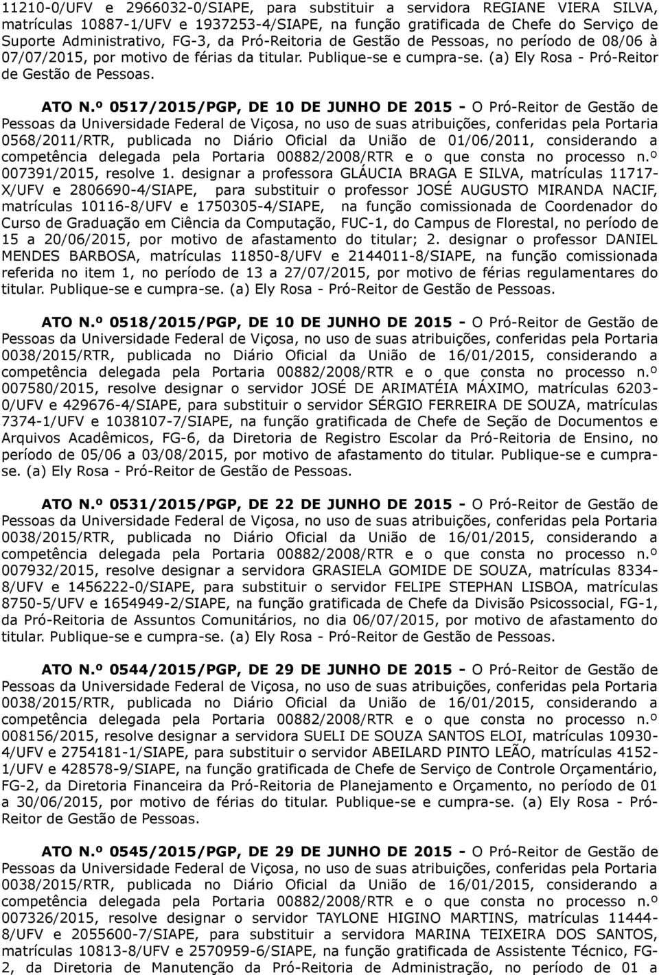 º 0517/2015/PGP, DE 10 DE JUNHO DE 2015 - O Pró-Reitor de Gestão de 0568/2011/RTR, publicada no Diário Oficial da União de 01/06/2011, considerando a competência delegada pela Portaria 00882/2008/RTR