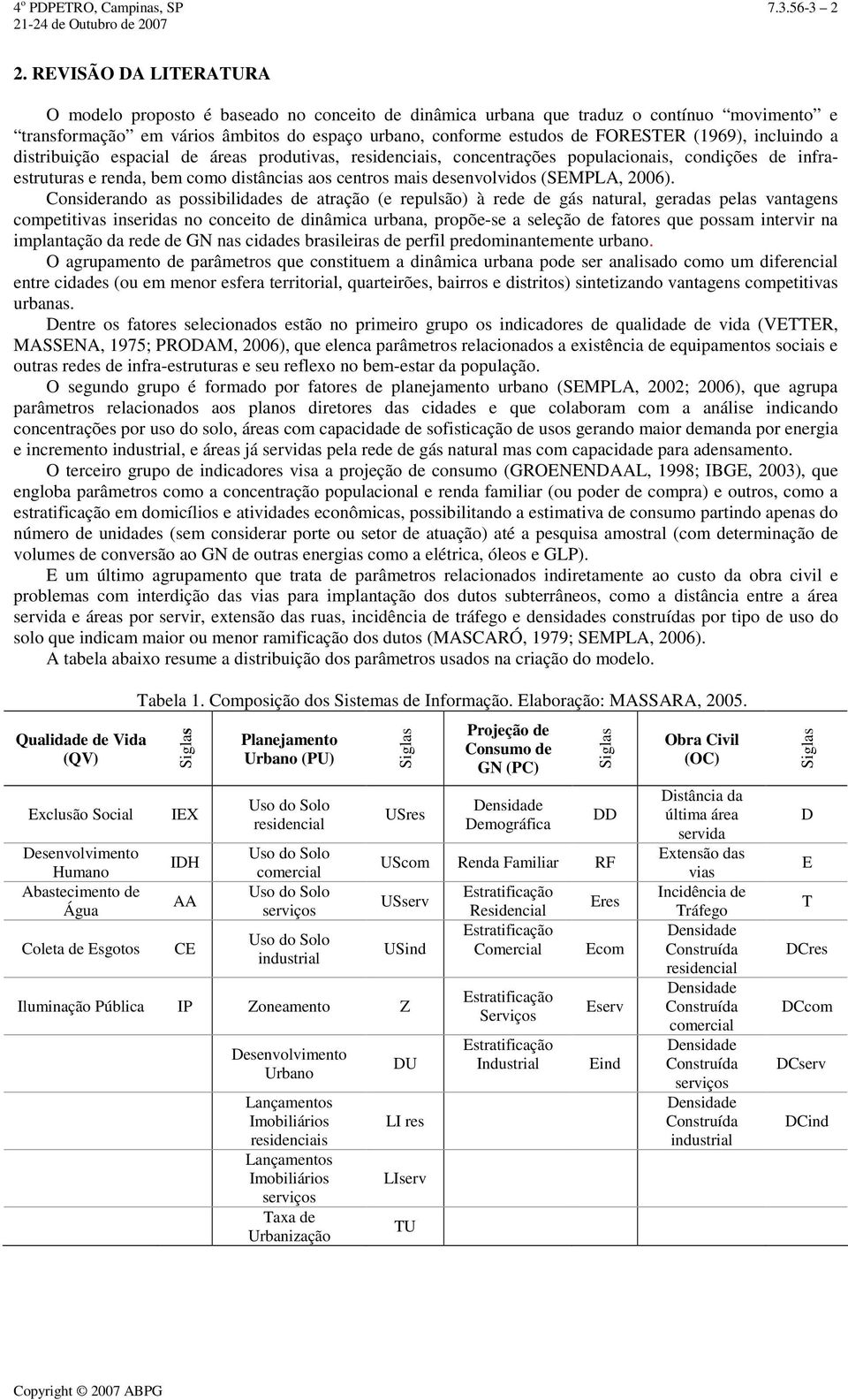 (1969), incluindo a distribuição espacial de áreas produtivas, residenciais, concentrações populacionais, condições de infraestruturas e renda, bem como distâncias aos centros mais desenvolvidos