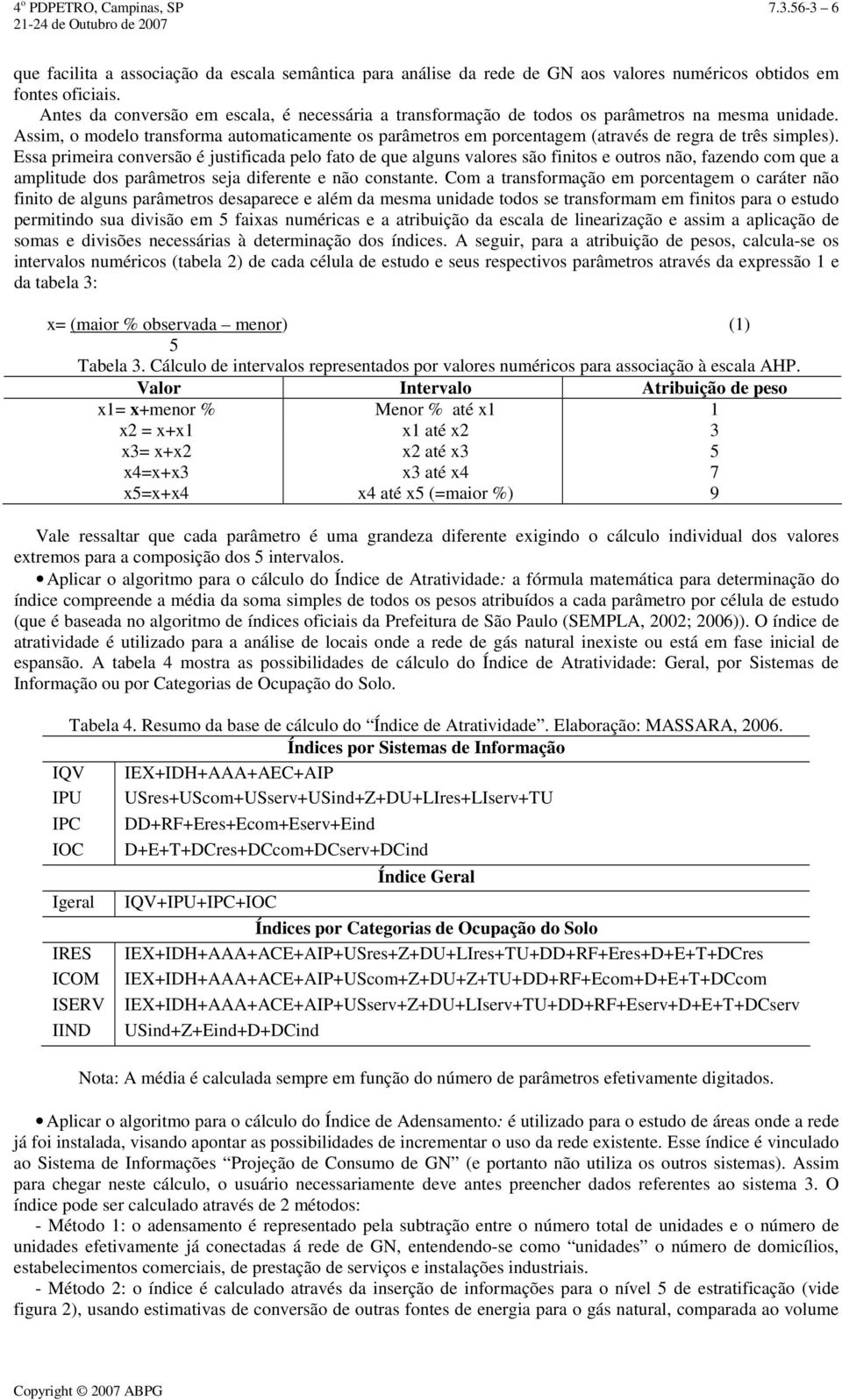 Assim, o modelo transforma automaticamente os parâmetros em porcentagem (através de regra de três simples).