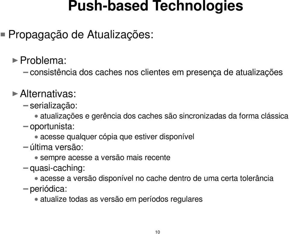 oportunista: acesse qualquer cópia que estiver disponível última versão: sempre acesse a versão mais recente