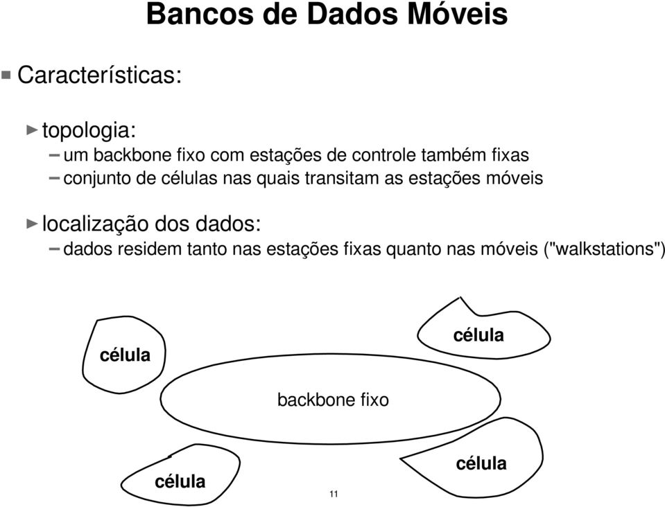 estações móveis localização dos dados: dados residem tanto nas estações