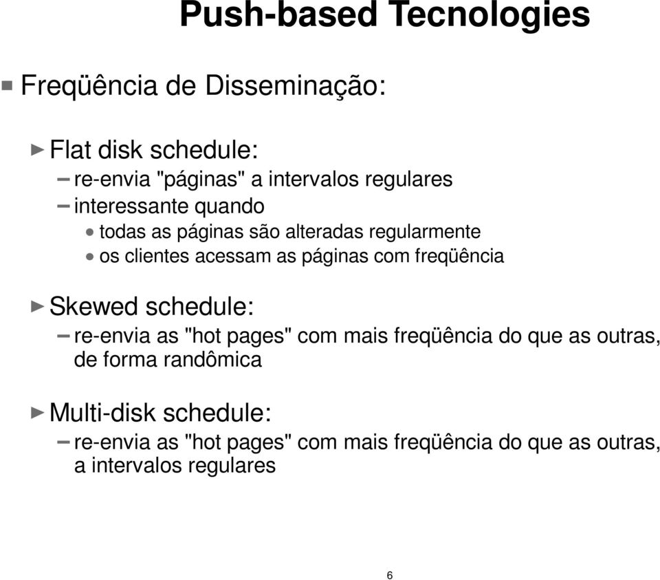 com freqüência Skewed schedule: re-envia as "hot pages" com mais freqüência do que as outras, de forma