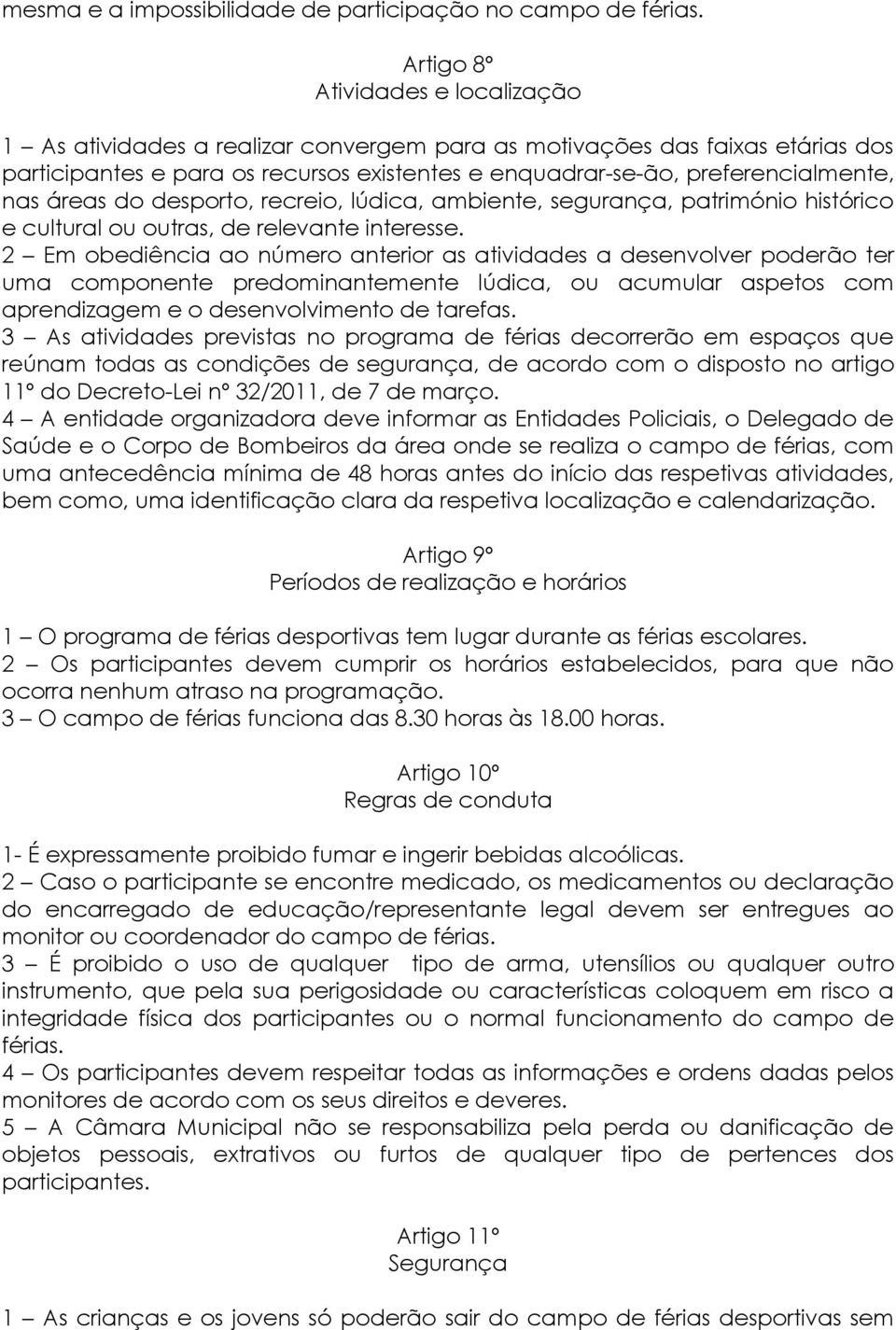 áreas do desporto, recreio, lúdica, ambiente, segurança, património histórico e cultural ou outras, de relevante interesse.