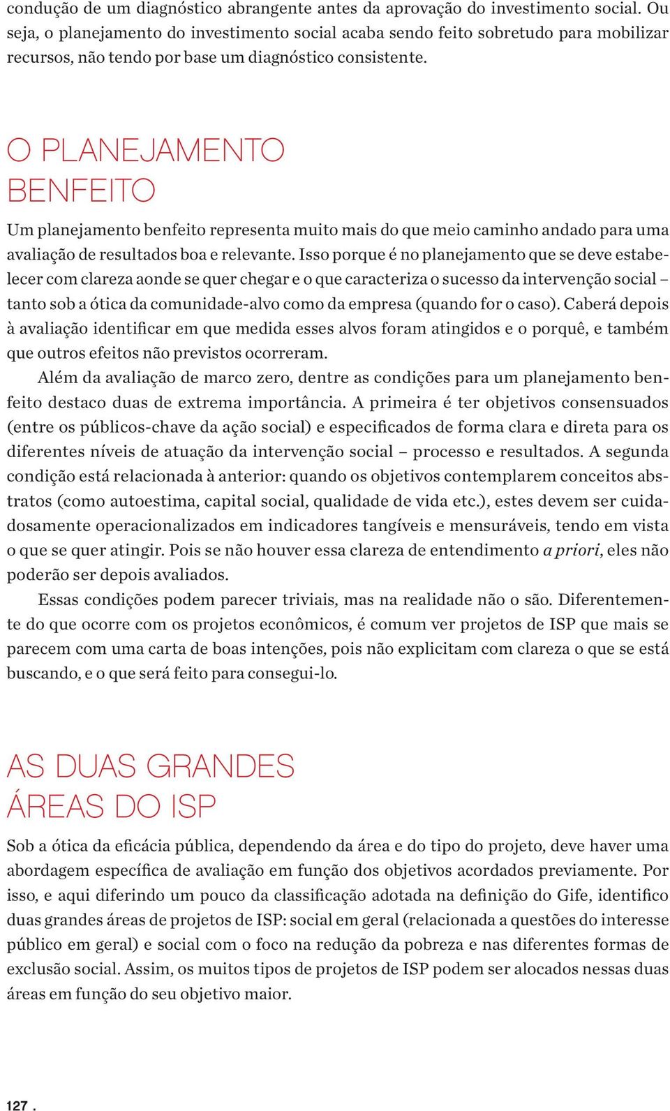 O planejamento benfeito Um planejamento benfeito representa muito mais do que meio caminho andado para uma avaliação de resultados boa e relevante.