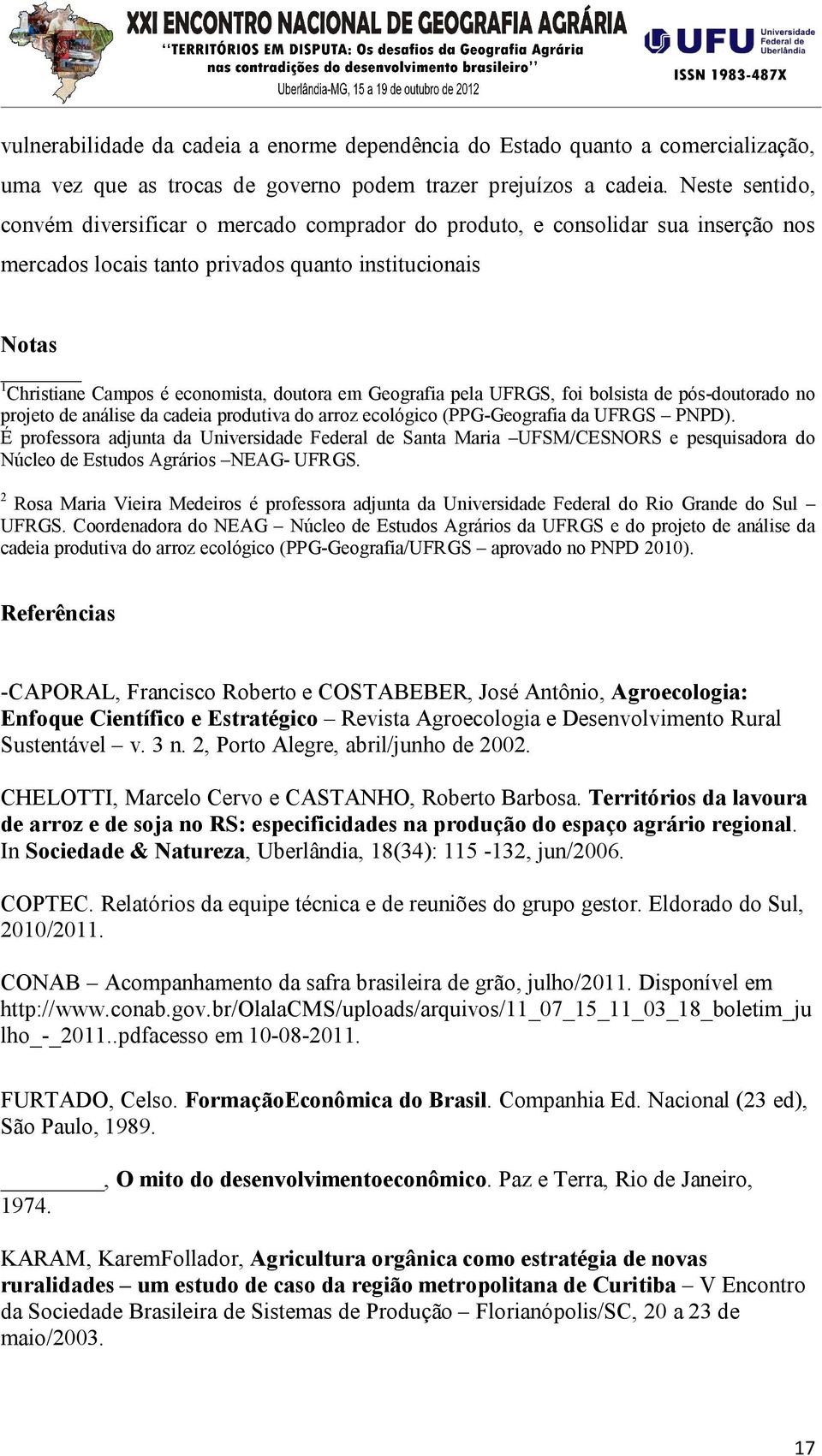 em Geografia pela UFRGS, foi bolsista de pós-doutorado no projeto de análise da cadeia produtiva do arroz ecológico (PPG-Geografia da UFRGS PNPD).