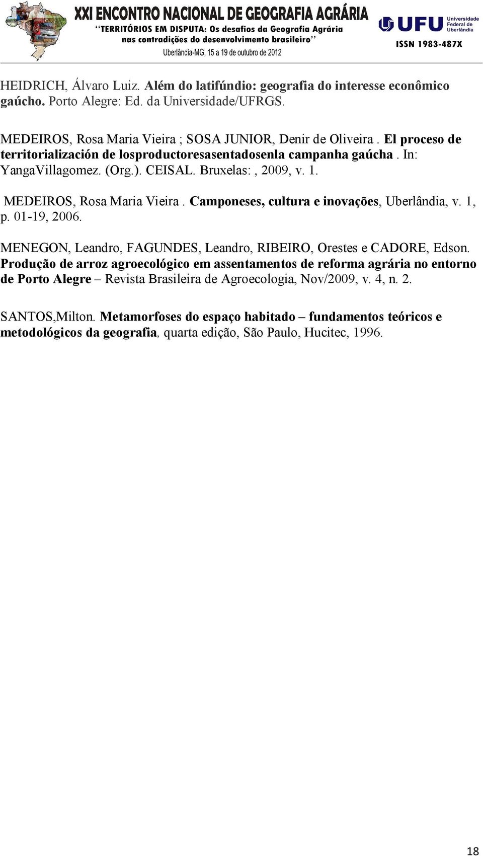 Camponeses, cultura e inovações, Uberlândia, v. 1, p. 01-19, 2006. MENEGON, Leandro, FAGUNDES, Leandro, RIBEIRO, Orestes e CADORE, Edson.