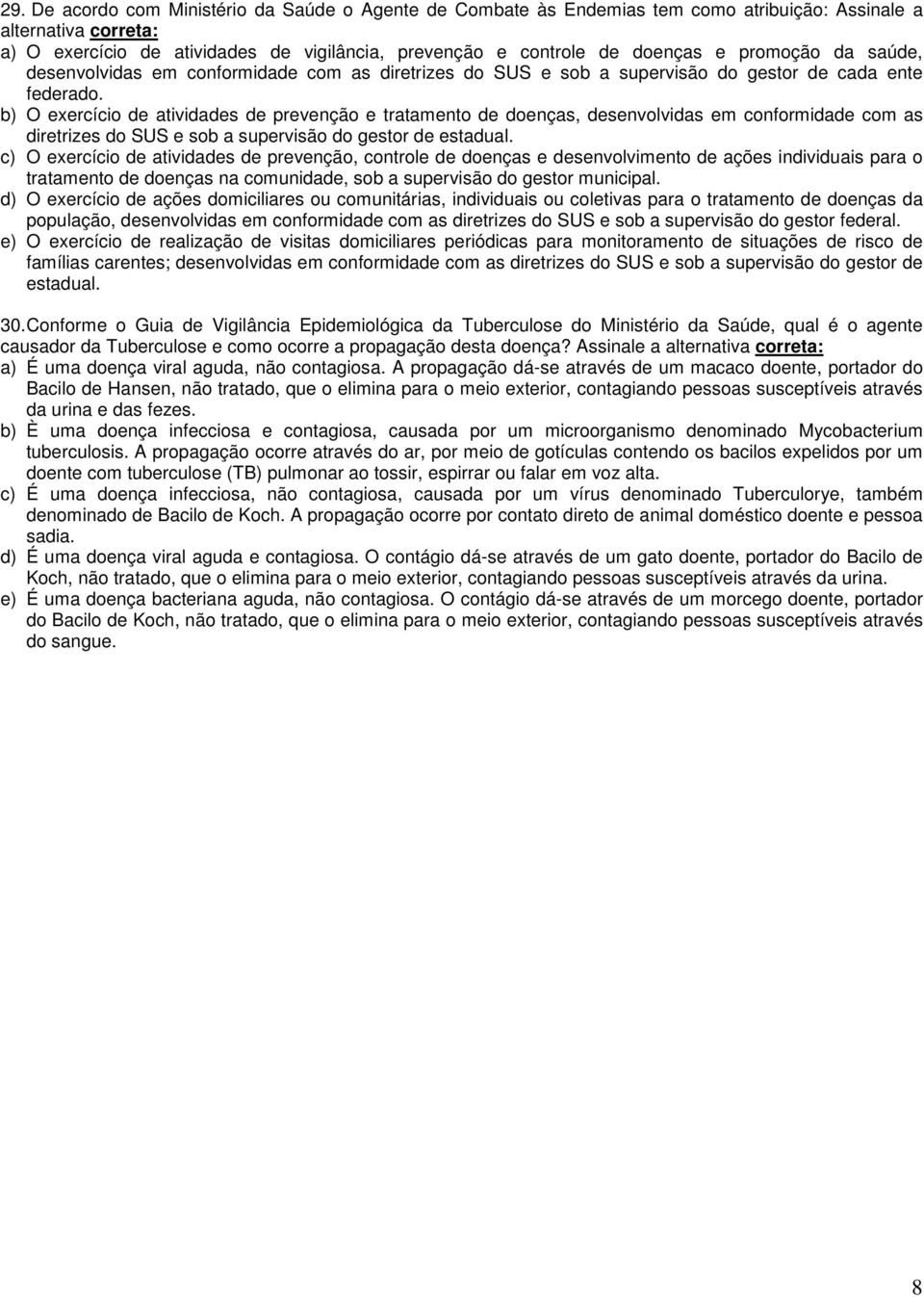 b) O exercício de atividades de prevenção e tratamento de doenças, desenvolvidas em conformidade com as diretrizes do SUS e sob a supervisão do gestor de estadual.