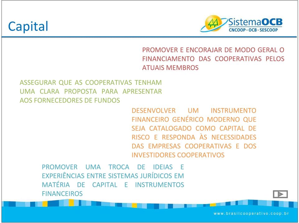 COOPERATIVAS TENHAM UMA CLARA PROPOSTA PARA APRESENTAR AOS FORNECEDORES DE FUNDOS DESENVOLVER UM INSTRUMENTO FINANCEIRO