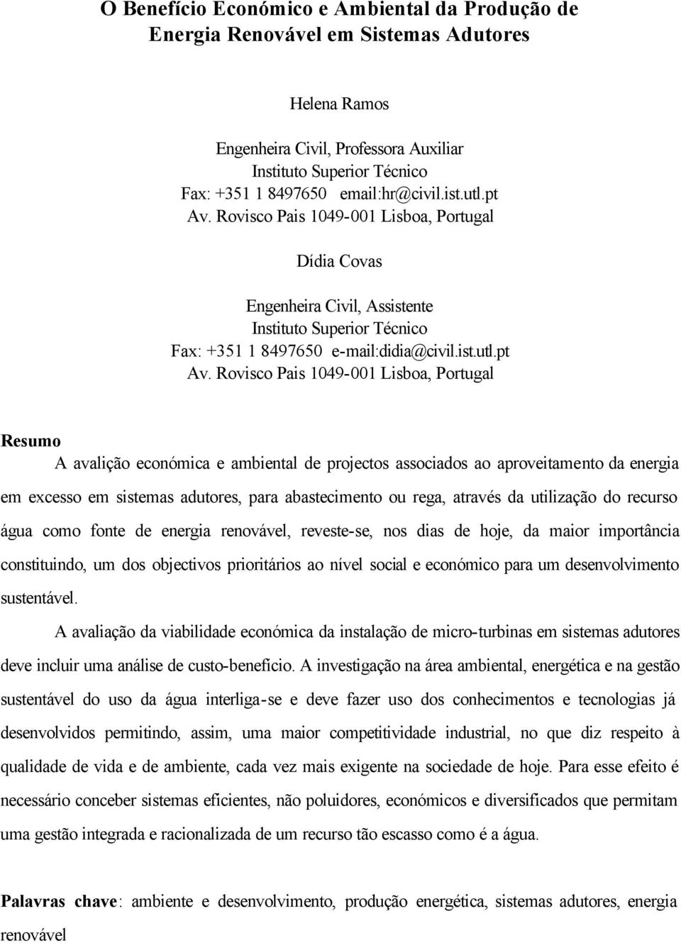 Rovisco Pais 1049-001 Lisboa, Portugal Dídia Covas Engenheira Civil, Assistente Instituto Superior Técnico Fax: +351 1 8497650 e-mail:didia@civil.ist.utl.pt Av.