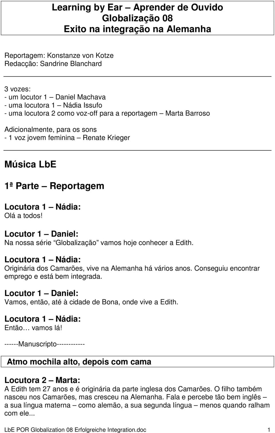 Na nossa série Globalização vamos hoje conhecer a Edith. Originária dos Camarões, vive na Alemanha há vários anos. Conseguiu encontrar emprego e está bem integrada.