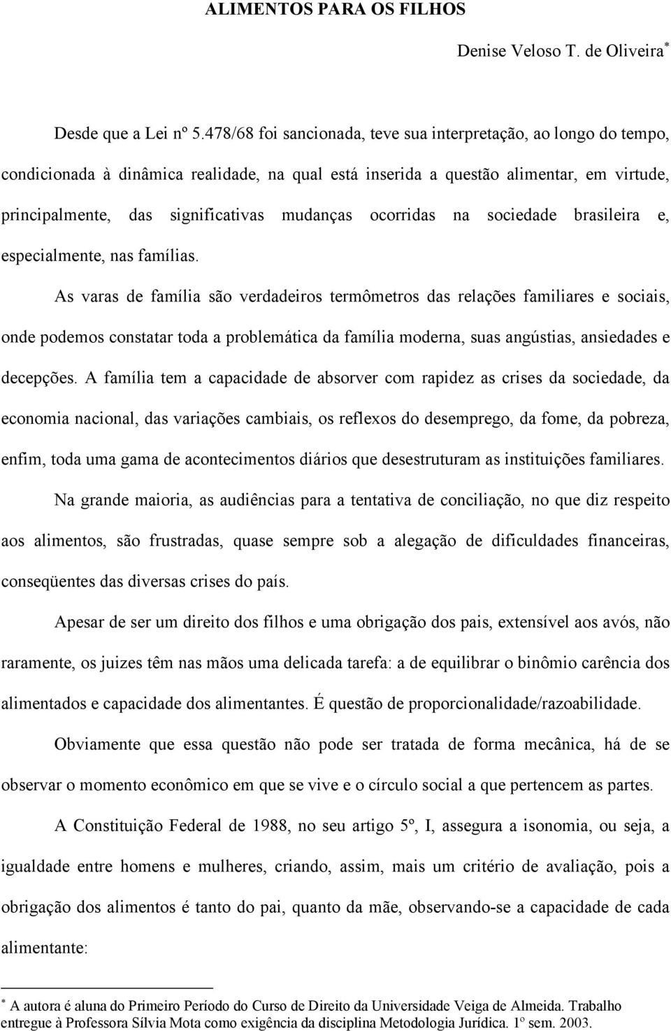 ocorridas na sociedade brasileira e, especialmente, nas famílias.