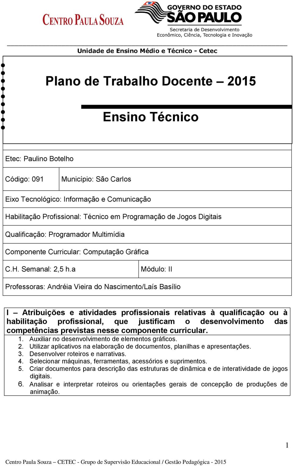 a Professoras: Andréia Vieira do Nascimento/Laís Basílio I Atribuições e atividades profissionais relativas à qualificação ou à habilitação profissional, que justificam o desenvolvimento das