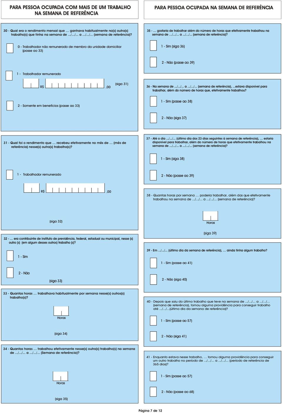 35 - gostaria de trabalhar além do número de horas que efetivamente trabalhou na semana de /.../... a.../.../... (semana de referência)?