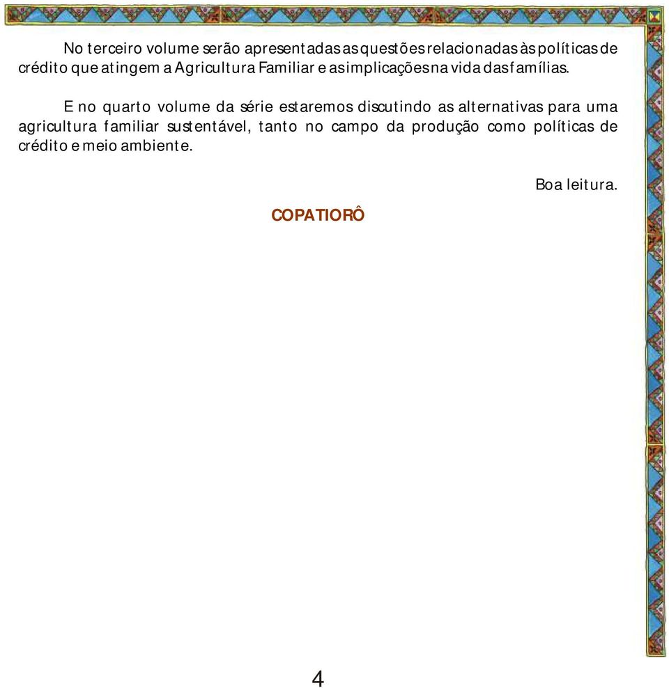 E no quarto volume da série estaremos discutindo as alternativas para uma agricultura