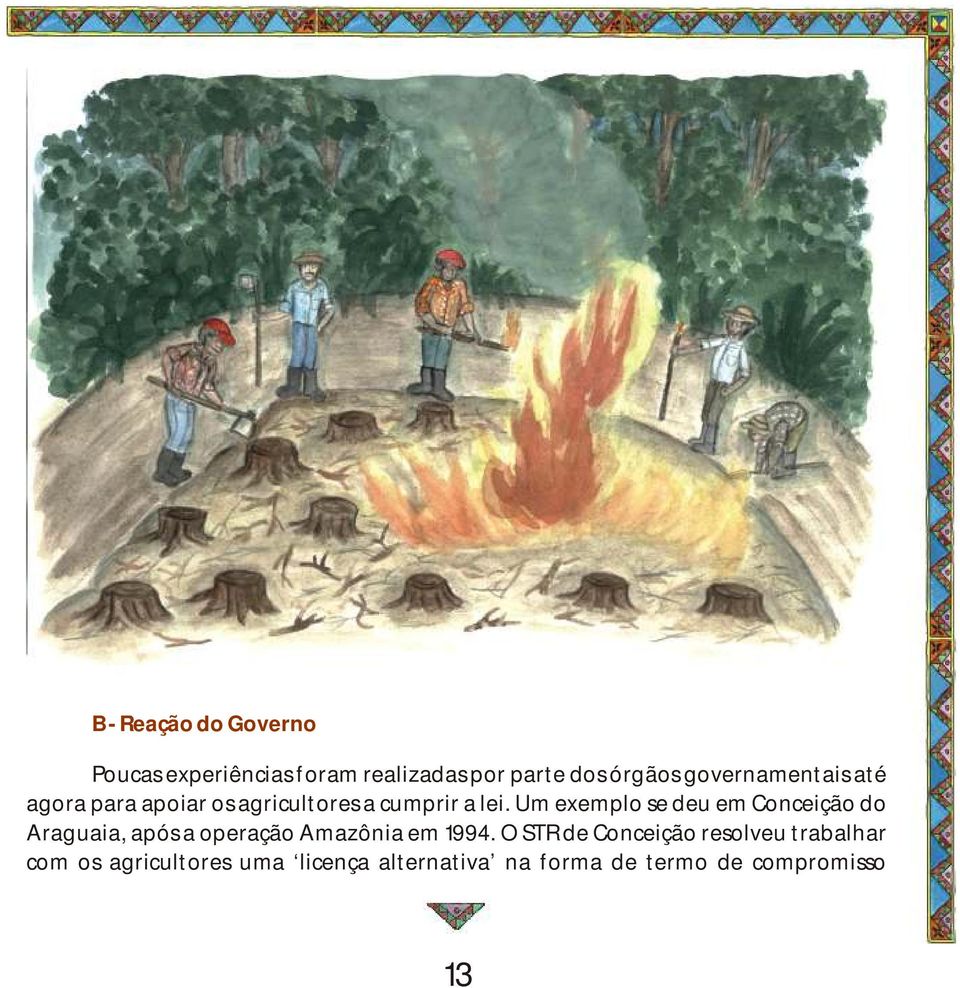 Um exemplo se deu em Conceição do Araguaia, após a operação Amazônia em 1994.