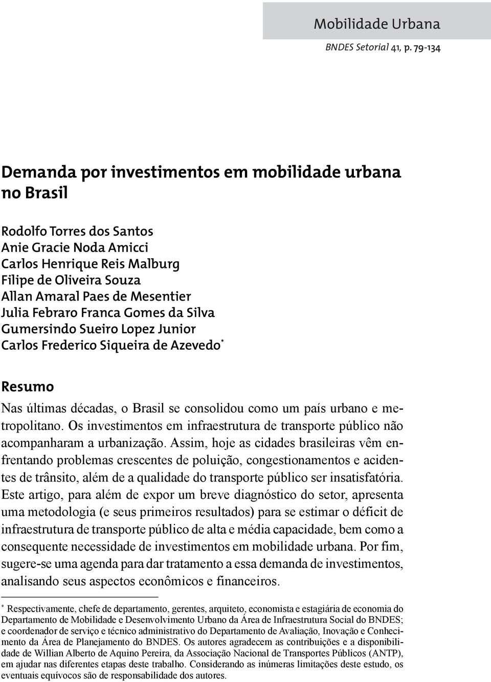 Julia Febraro Franca Gomes da Silva Gumersindo Sueiro Lopez Junior Carlos Frederico Siqueira de Azevedo * Resumo Nas últimas décadas, o Brasil se consolidou como um país urbano e metropolitano.