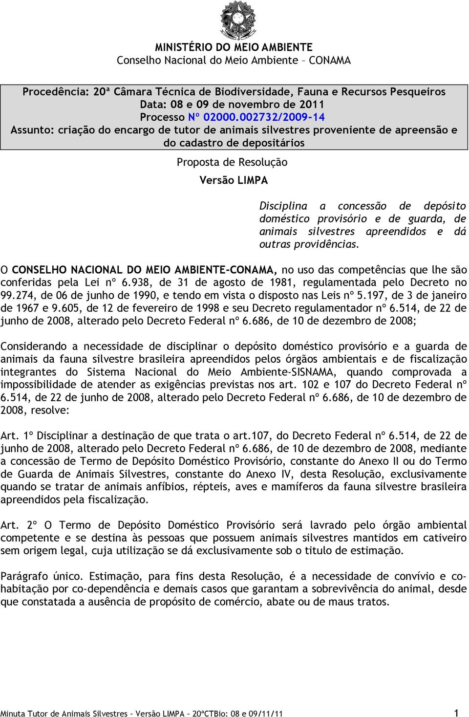 002732/2009-14 Assunto: criação do encargo de tutor de animais silvestres proveniente de apreensão e do cadastro de depositários Proposta de Resolução Versão LIMPA Disciplina a concessão de depósito