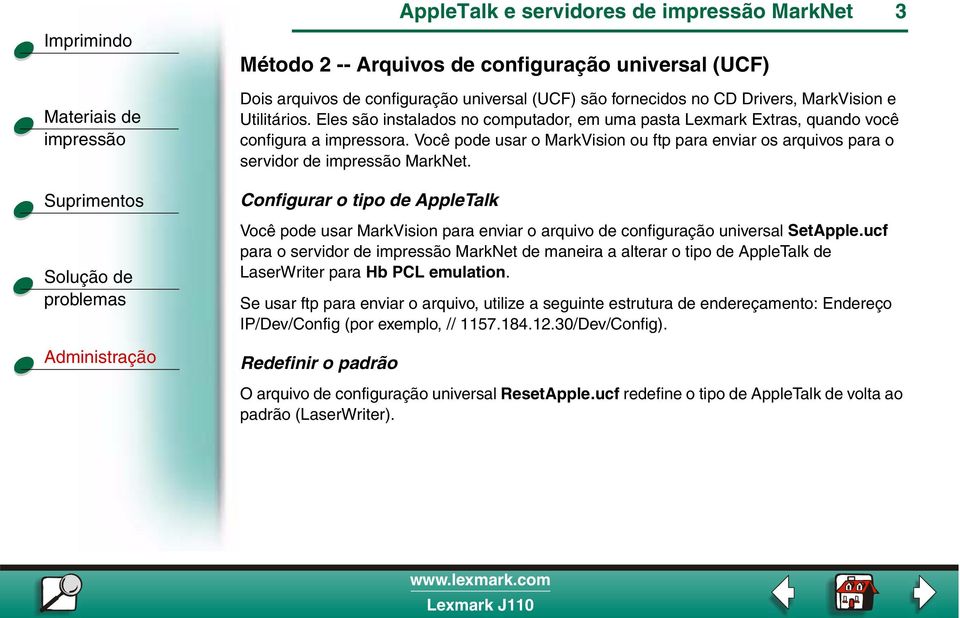 Configurar o tipo de AppleTalk Você pode usar MarkVision para enviar o arquivo de configuração universal SetApple.