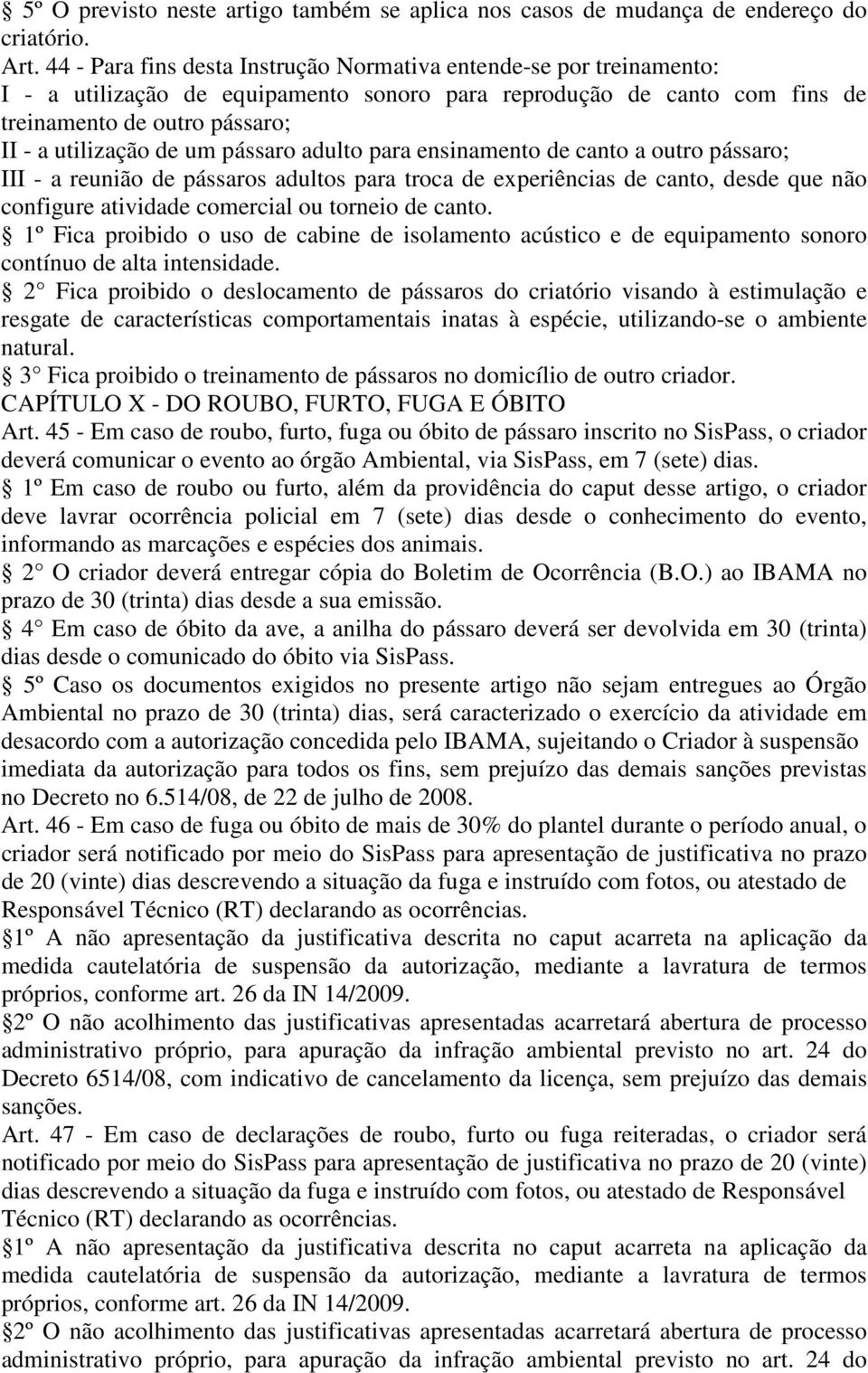 pássaro adulto para ensinamento de canto a outro pássaro; III - a reunião de pássaros adultos para troca de experiências de canto, desde que não configure atividade comercial ou torneio de canto.