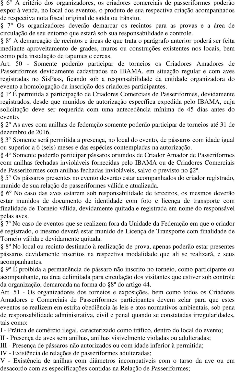 8 A demarcação de recintos e áreas de que trata o parágrafo anterior poderá ser feita mediante aproveitamento de grades, muros ou construções existentes nos locais, bem como pela instalação de