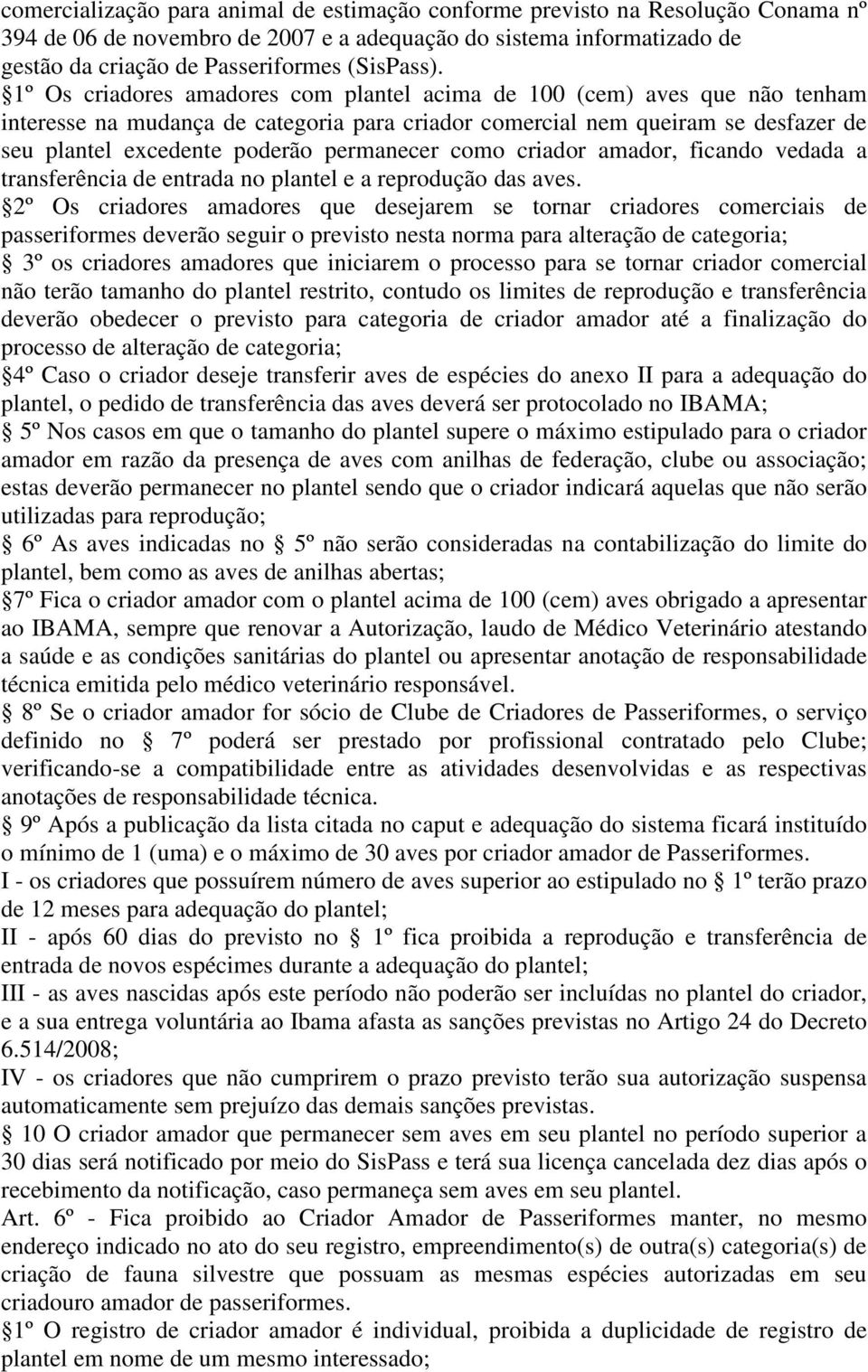 permanecer como criador amador, ficando vedada a transferência de entrada no plantel e a reprodução das aves.