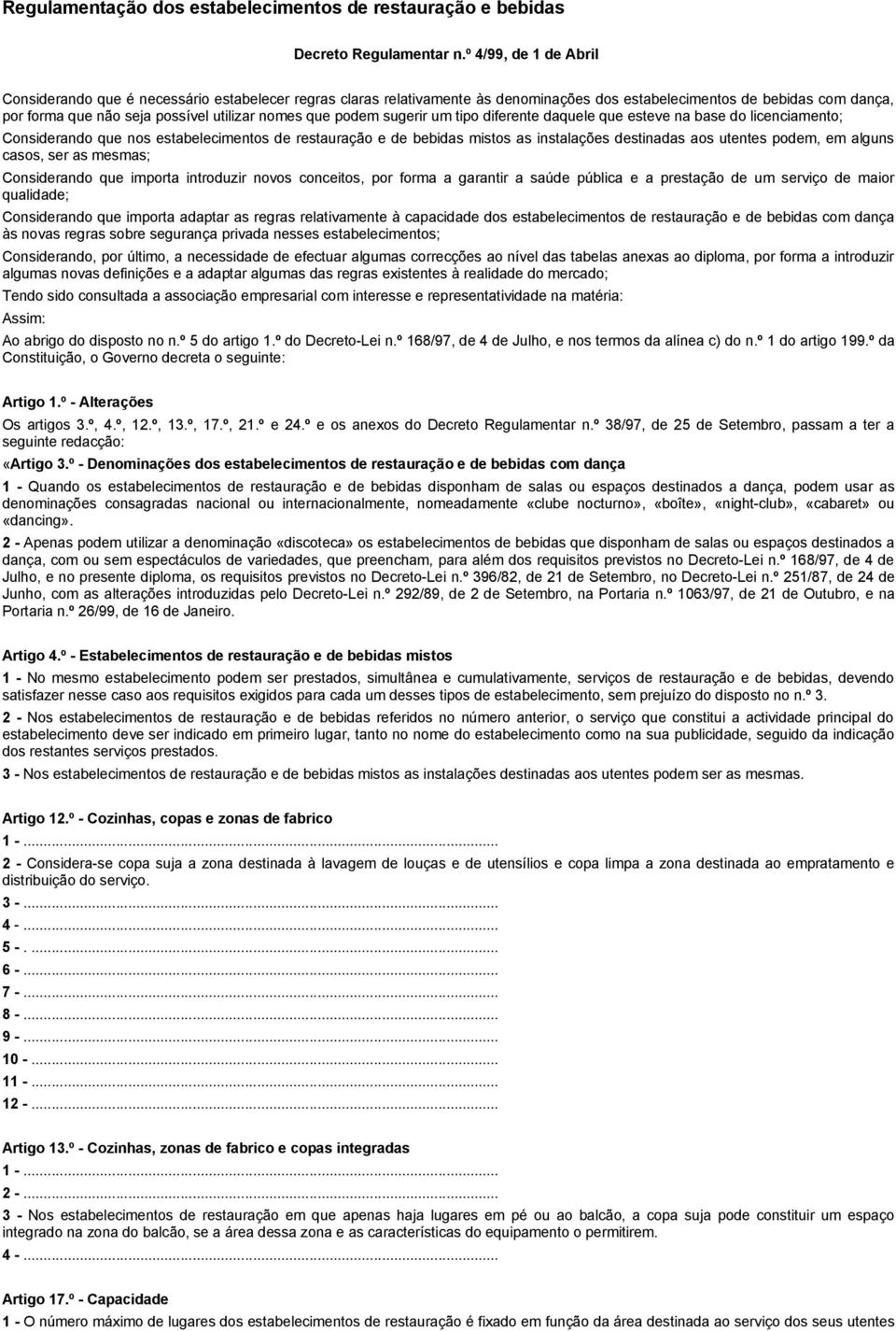 que podem sugerir um tipo diferente daquele que esteve na base do licenciamento; Considerando que nos estabelecimentos de restauração e de bebidas mistos as instalações destinadas aos utentes podem,